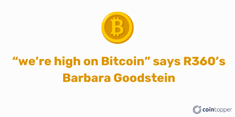 “we’re high on Bitcoin” says R360’s Barbara Goodstein