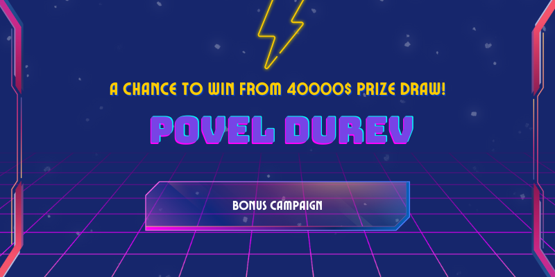 A chance to win from 40000$ prize draw by POVEL DUREV!