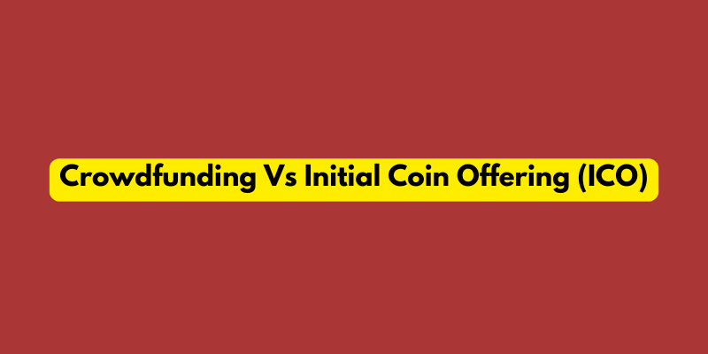 New-age Startups Fundraising: Crowdfunding Vs Initial Coin Offering(ICO)