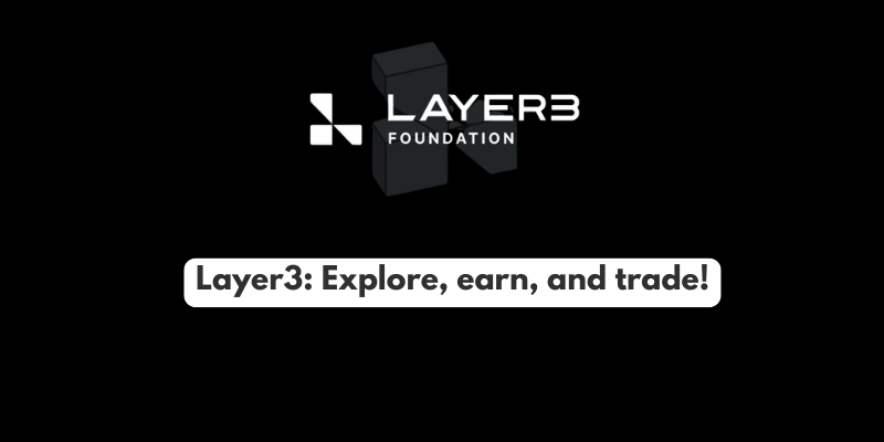 Layer3: Explore, earn, and trade!