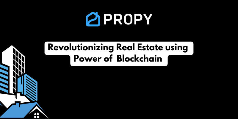 Propy: Revolutionizing Real Estate using Blockchain