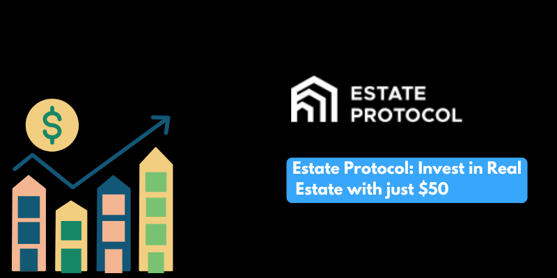 Estate Protocol: Invest in Real Estate with just $50