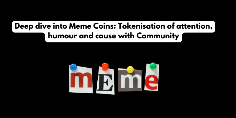 Deep dive into Meme Coin: Tokenisation of attention, humour and cause with Community
