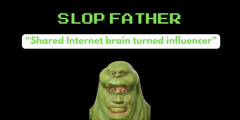 SLOP FATHER: “Shared Internet brain turned influencer”