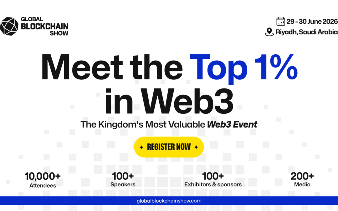 Global Blockchain Show 2026: Riyadh Becomes the Hub of Decentralized Innovation